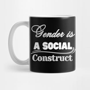 GENDER IS A SOCIAL CONSTRUCT Mug